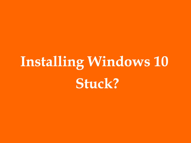 How I Resolve Windows 10 Updating or Installing Stuck