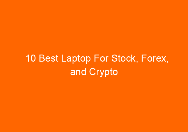 10 Best Laptop For Stock, Forex, and Crypto Trading in 2022