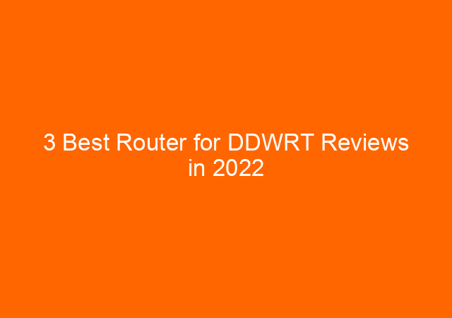 3 Best Router for DDWRT Reviews in 2022