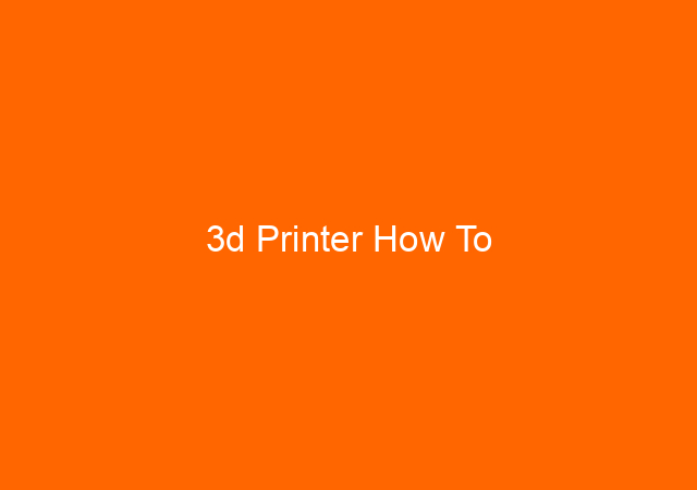 3d Printer How To