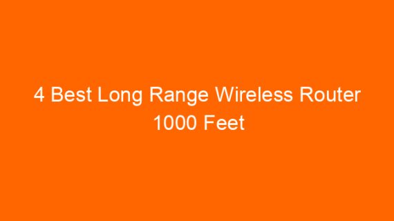 4 Best Long Range Wireless Router 1000 Feet