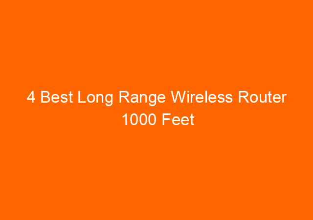 4 Best Long Range Wireless Router 1000 Feet