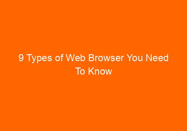 9 Types of Web Browser You Need To Know