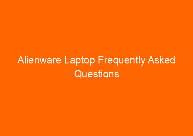 Alienware Laptop Frequently Asked Questions