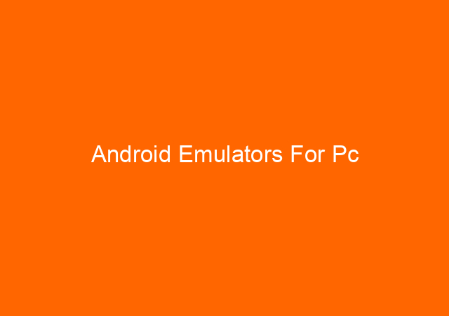 Android Emulators For Pc