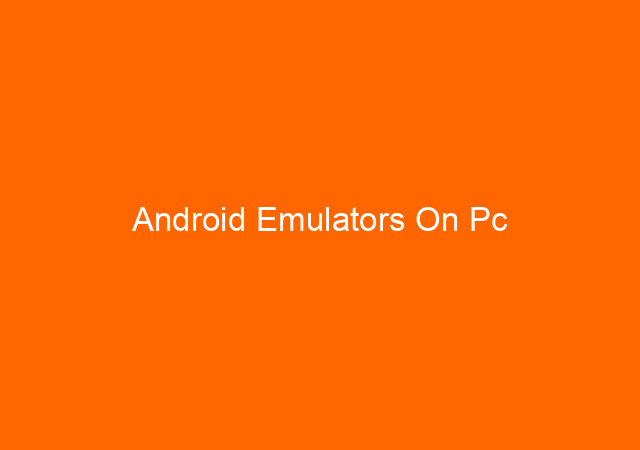 Android Emulators On Pc