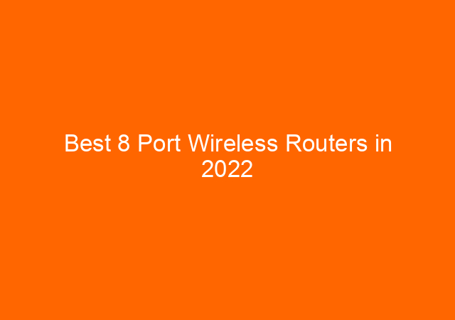 Best 8 Port Wireless Routers in 2022