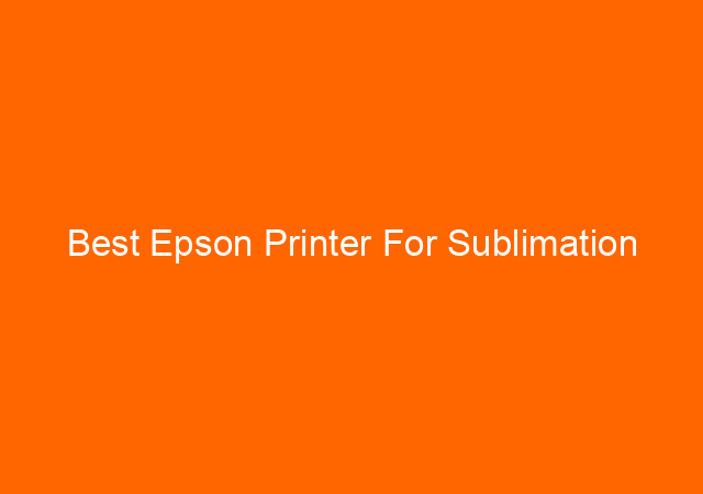 Best Epson Printer For Sublimation