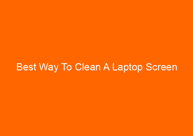 Best Way To Clean A Laptop Screen 1