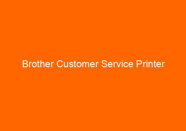 Brother Customer Service Printer 1