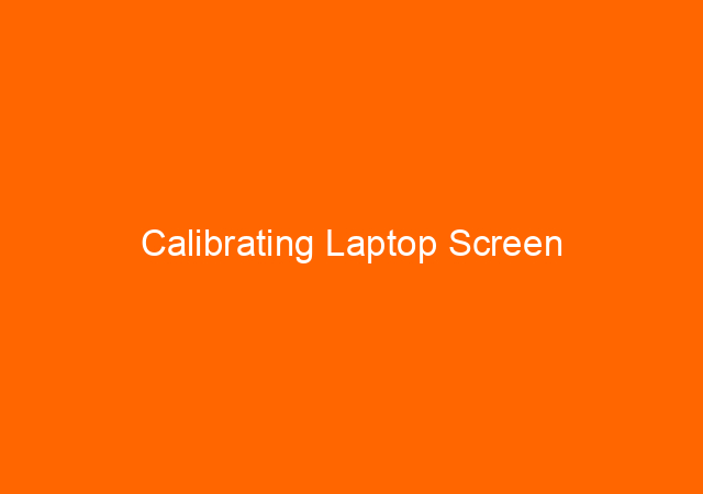 Calibrating Laptop Screen