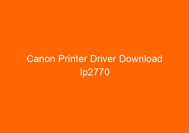 Canon Printer Driver Download Ip2770