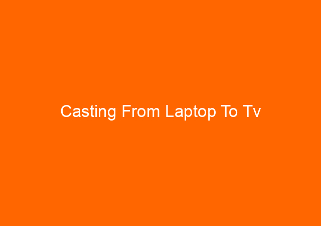 Casting From Laptop To Tv