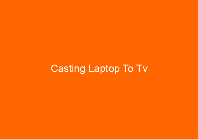 Casting Laptop To Tv