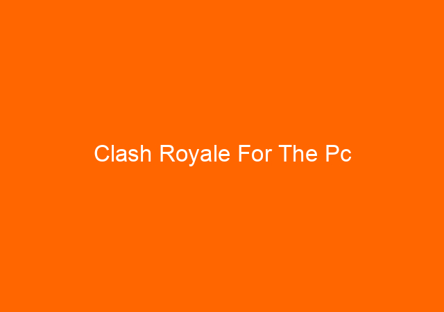 Clash Royale For The Pc