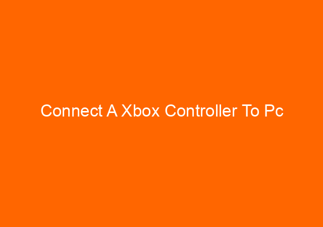 Connect A Xbox Controller To Pc