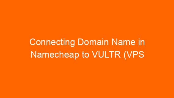 Connecting Domain Name in Namecheap to VULTR (VPS hosting company)