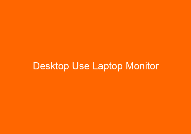 Desktop Use Laptop Monitor