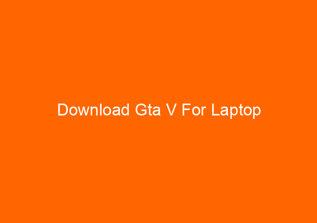 Download Gta V For Laptop