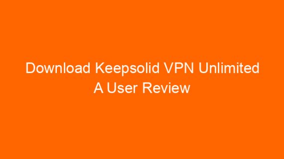 Download Keepsolid VPN Unlimited A User Review