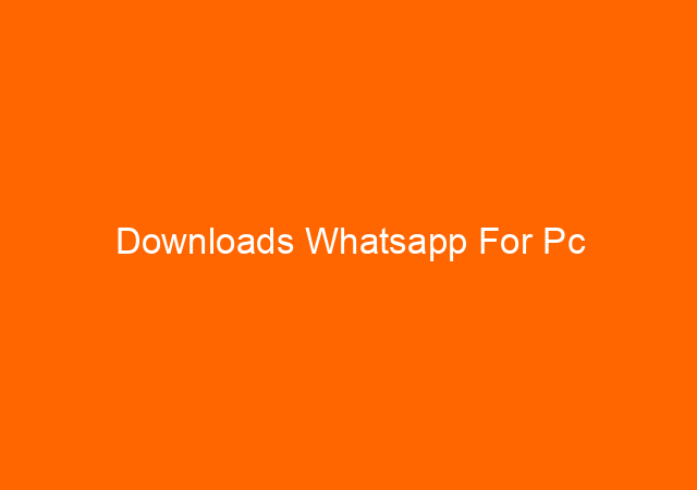 Downloads Whatsapp For Pc 1