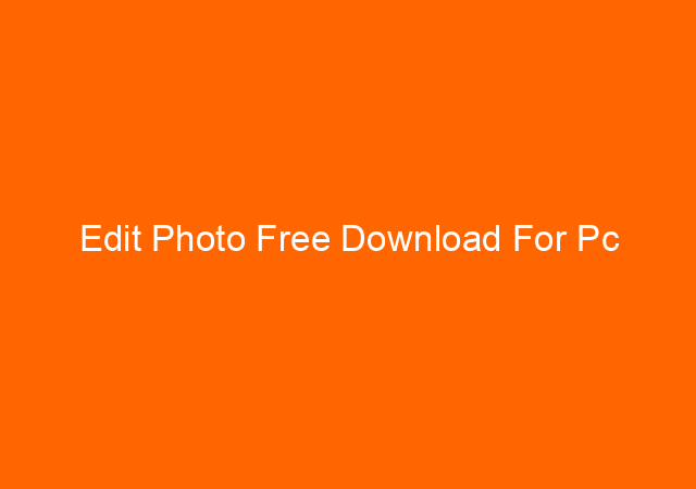 Edit Photo Free Download For Pc