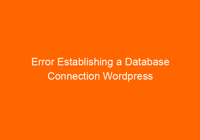 Error Establishing a Database Connection WordPress
