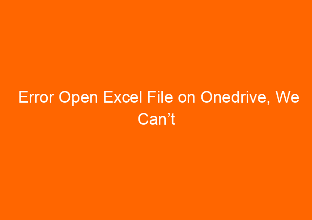 Error Open Excel File on Onedrive, We Can’t Connect to https … 1