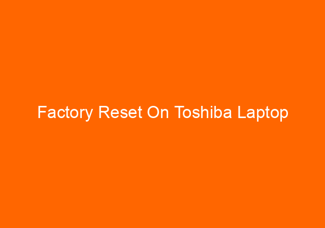 Factory Reset On Toshiba Laptop