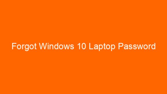 Forgot Windows 10 Laptop Password