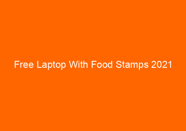 Free Laptop With Food Stamps 2021