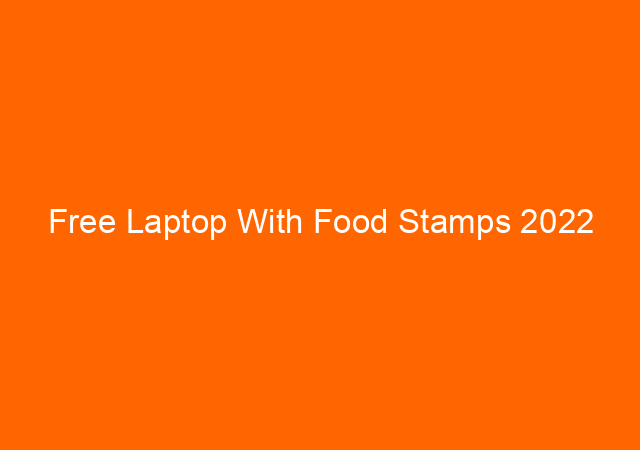 Free Laptop With Food Stamps 2022