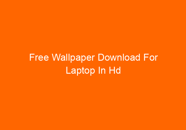 Free Wallpaper Download For Laptop In Hd