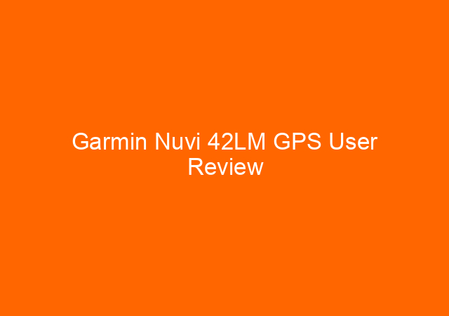 Garmin Nuvi 42LM GPS User Review