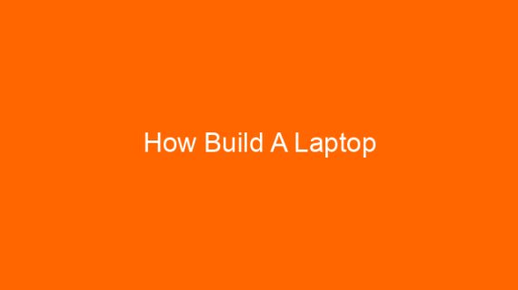 How Build A Laptop