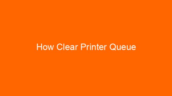 How Clear Printer Queue