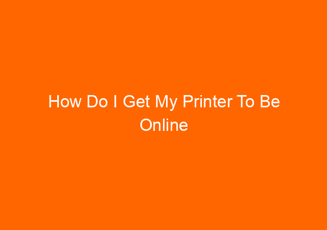 How Do I Get My Printer To Be Online