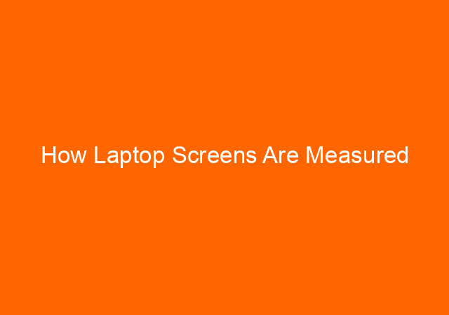 How Laptop Screens Are Measured