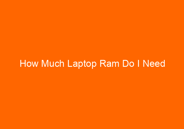 How Much Laptop Ram Do I Need