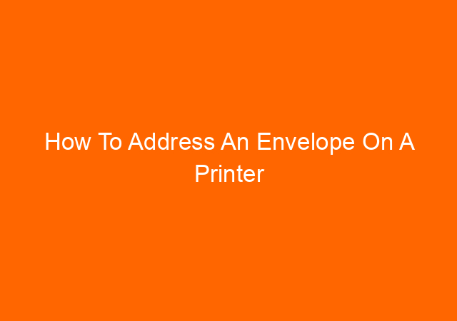 How To Address An Envelope On A Printer 1