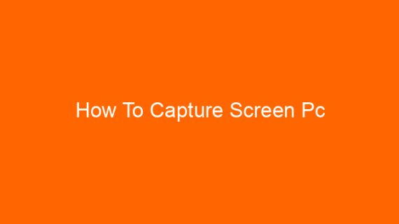 How To Capture Screen Pc