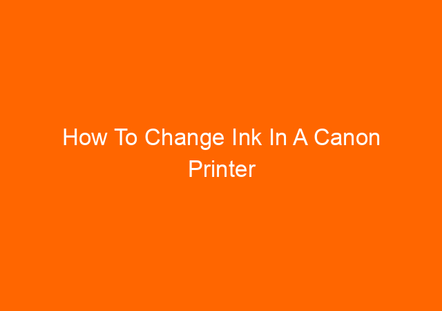 How To Change Ink In A Canon Printer
