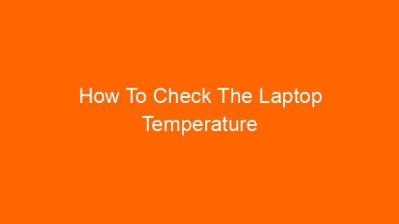 How To Check The Laptop Temperature