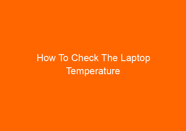 How To Check The Laptop Temperature