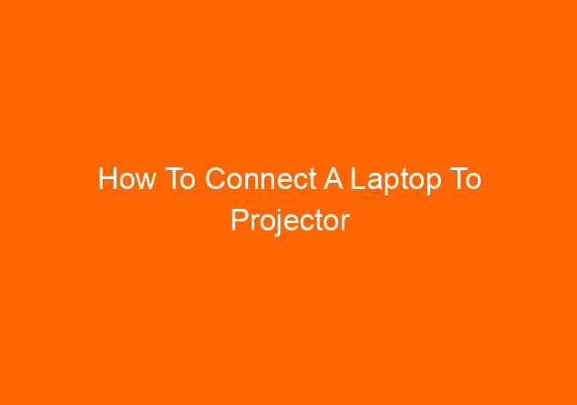 How To Connect A Laptop To Projector