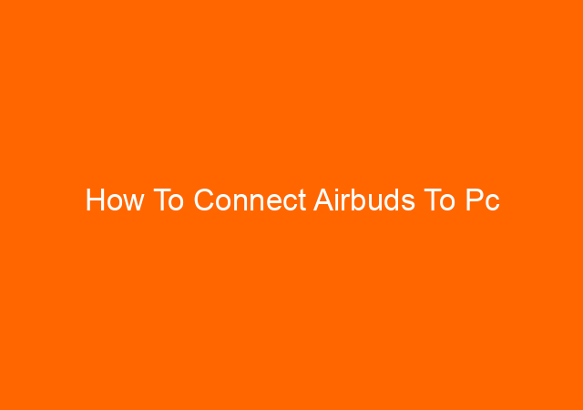 How To Connect Airbuds To Pc