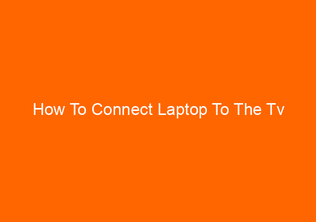 How To Connect Laptop To The Tv