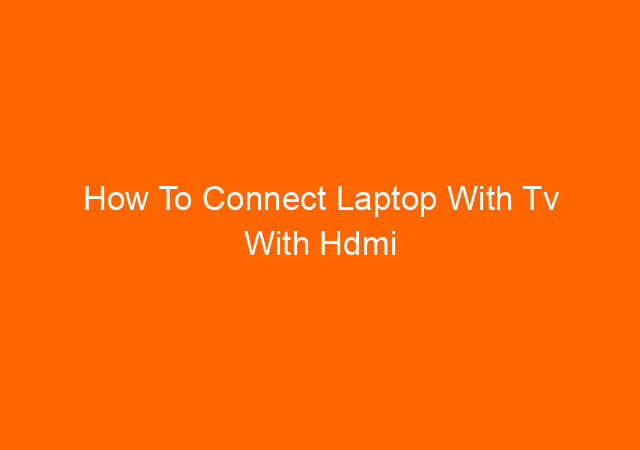 How To Connect Laptop With Tv With Hdmi