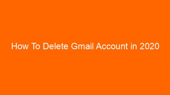 How To Delete Gmail Account in 2020