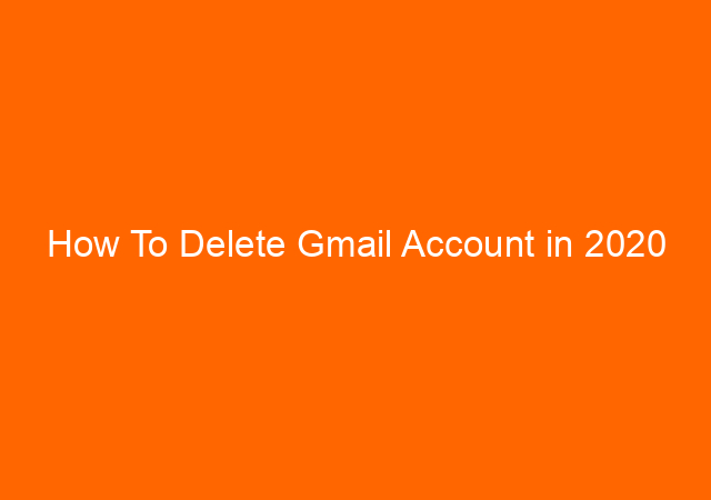 How To Delete Gmail Account in 2020 1